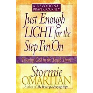 Just Enough Light for the Step I'm On--A Devotional Prayer Journey, Paperback - Stormie Omartian imagine