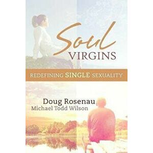 Soul Virgins: Redefining Single Sexuality, Paperback - Doug Rosenau imagine