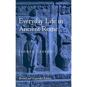 Everyday Life in Ancient Rome, Paperback (2nd Ed.) - Lionel Casson imagine