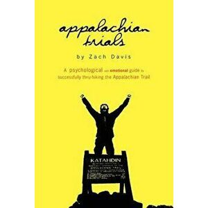 Appalachian Trials: A Psychological and Emotional Guide to Thru-Hike the Appalachian Trail, Paperback - Zach Davis imagine