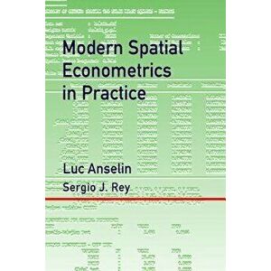 Modern Spatial Econometrics in Practice: A Guide to Geoda, Geodaspace and Pysal, Paperback - Luc Anselin imagine