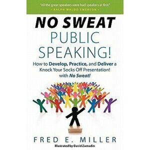 No Sweat Public Speaking!, Paperback - Fred Elliott Miller imagine
