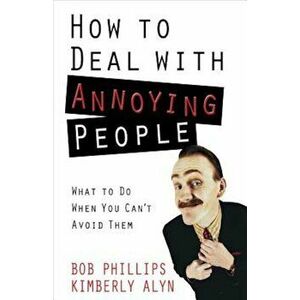 How to Deal with Annoying People, Paperback - Bob Phillips imagine