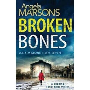 Broken Bones: A Gripping Serial Killer Thriller, Paperback - Angela Marsons imagine
