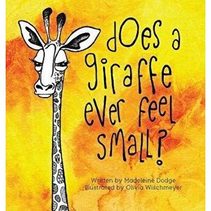 Does a Giraffe Ever Feel Small', Hardcover - Madeleine Dodge imagine
