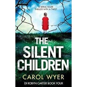 The Silent Children: A Serial Killer Thriller with a Twist, Paperback - Carol Wyer imagine