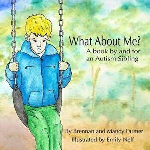 What about Me': A Book by and for an Autism Sibling, Paperback - Brennan Farmer imagine
