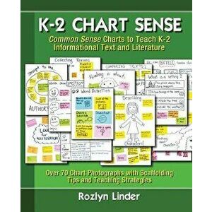 K-2 Chart Sense: Common Sense Charts to Teach K-2 Informational Text and Literature, Paperback - Rozlyn Linder imagine
