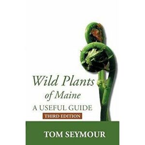 Wild Plants of Maine: A Useful Guide Third Edition, Paperback (3rd Ed.) - Tom Seymour imagine