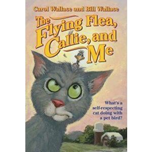 The Flying Flea, Callie and Me, Paperback - Bill Wallace imagine