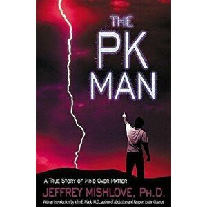 Pk Man: A True Story of Mind Over Matter, Paperback - Jeffrey Mishlove imagine