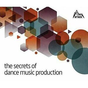 The Secrets of Dance Music Production, Paperback - David Felton imagine