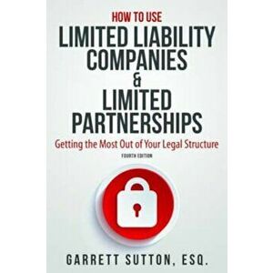 How to Use Limited Liability Companies & Limited Partnerships: Getting the Most Out of Your Legal Structure, Paperback - Garrett Sutton imagine