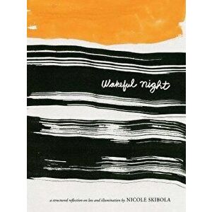 Wakeful Night: A Structured Reflection on Loss and Illumination, Paperback - Nicole Skibola imagine