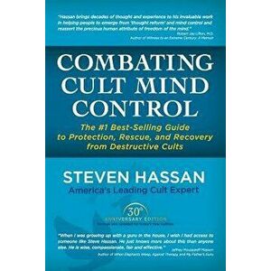 Combating Cult Mind Control: The '1 Best-Selling Guide to Protection, Rescue, and Recovery from Destructive Cults, Paperback - Steven Hassan imagine