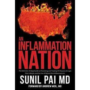 An Inflammation Nation: The Definitive 10-Step Guide to Preventing and Treating All Diseases Through Diet, Lifestyle, and the Use of Natural A, Paperb imagine