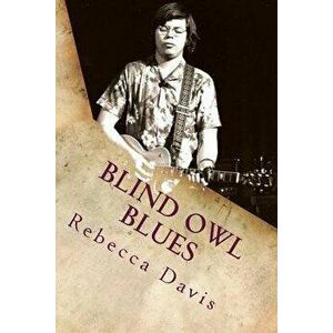 Blind Owl Blues: The Mysterious Life and Death of Blues Legend Alan Wilson, Paperback - Rebecca Davis imagine