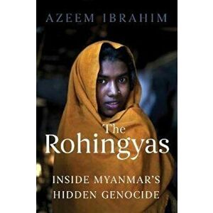 The Rohingyas: Inside Myanmar's Genocide, Paperback - Azeem Ibrahim imagine