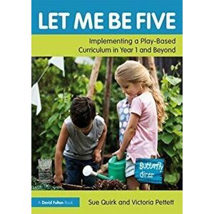 Let Me Be Five. Implementing a Play-Based Curriculum in Year 1 and Beyond, Paperback - Victoria Pettett imagine