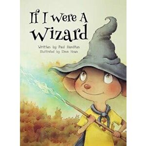 If I Were a Wizard, Hardcover - Paul C. Hamilton imagine