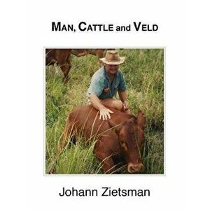Man, Cattle and Veld, Paperback - Johann Zietsman imagine