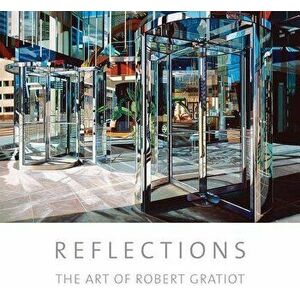 Reflections: The Art of Robert Gratiot, Paperback - Robert Gratiot imagine