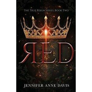 Red: The True Reign Series, Book 2, Paperback (2nd Ed.) - Jennifer Anne Davis imagine
