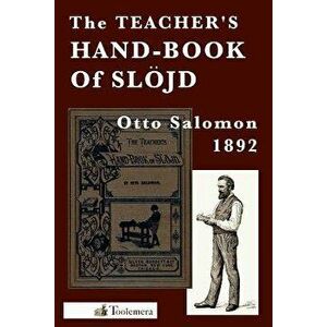 The Teacher's Hand-Book of Slojd, Paperback - Otto Salomon imagine