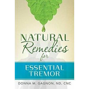 Natural Remedies for Essential Tremor, Paperback - Cnc Donna M. Gagnon Nd imagine