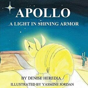 Apollo: A Light in Shining Armor, Paperback - Denise Heredia imagine