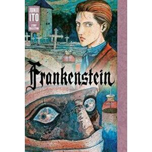 Frankenstein: Junji Ito Story Collection, Hardcover - Junji Ito imagine