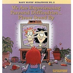 We Are Experiencing Parental Difficulties...Please Stand by: Baby Blues Scrapbook No. 5, Paperback - Rick Kirkman imagine