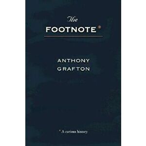 The Footnote: A Curious History, Paperback - Anthony Grafton imagine