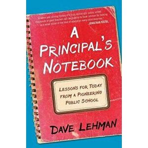 A Principal's Notebook: Lessons for Today from a Pioneering Public School, Paperback - Dave Lehman imagine