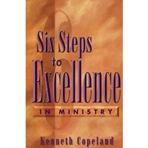 Six Steps to Excellence in Ministry, Paperback - Kenneth Copeland imagine