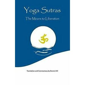 Yoga Sutras: The Means to Liberation, Paperback - Dennis Hill imagine