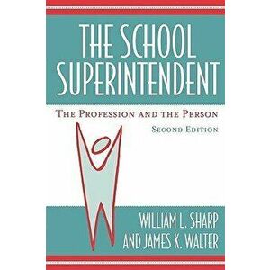 School Superintendent: The Profession and the Person, Paperback (2nd Ed.) - William L. Sharp imagine