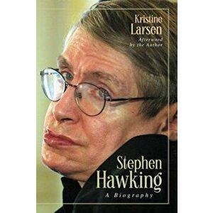 Stephen Hawking: A Biography, Paperback - Kristine Larsen imagine