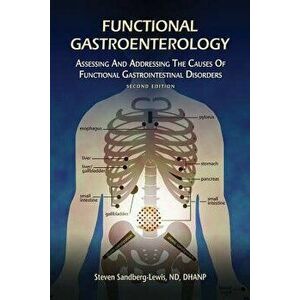 Functional Gastroenterology: Assessing and Addressing the Causes of Functional Gastrointestinal Disorders, Paperback - Steven Sandberg-Lewis imagine