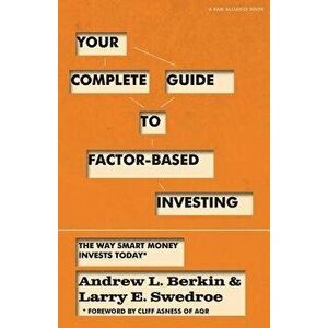 Your Complete Guide to Factor-Based Investing: The Way Smart Money Invests Today, Paperback - Andrew L. Berkin imagine