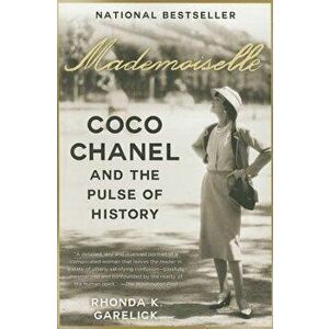 Mademoiselle: Coco Chanel and the Pulse of History, Paperback - Rhonda K. Garelick imagine