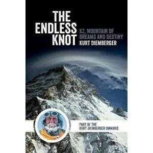 The Endless Knot: K2, Mountain of Dreams and Destiny, Paperback - Kurt Diemberger imagine