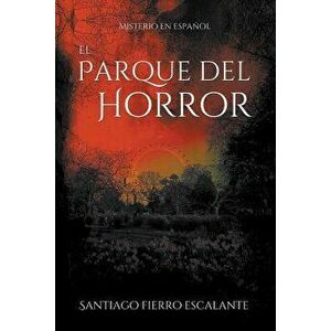 El Parque del Horror: Misterio En Espa'ol (Spanish), Paperback - Santiago Fierro Escalante imagine
