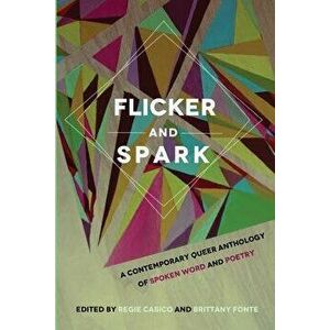 Flicker and Spark: A Contemporary Queer Anthology of Spoken Word and Poetry, Paperback - Regie Cabico imagine