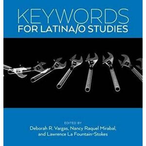 Keywords for Latina/o Studies, Paperback - Deborah R. Vargas imagine