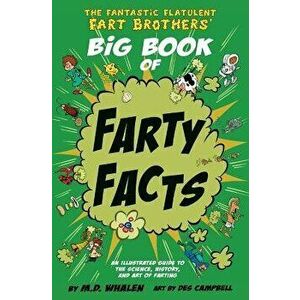 The Fantastic Flatulent Fart Brothers' Big Book of Farty Facts: An Illustrated Guide to the Science, History, and Art of Farting; Us Edition, Paperbac imagine