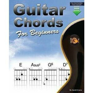 Guitar Chords for Beginners: Beginners Guitar Chord Book with Open Chords and More, Paperback - Gareth Evans imagine