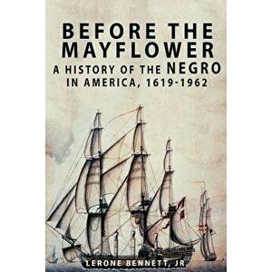 Before the Mayflower: A History of the Negro in America, 1619-1962, Paperback - Lerone Bennett imagine