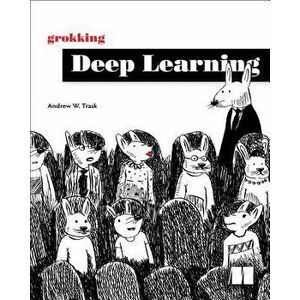 Grokking Deep Learning, Paperback - Andrew Trask imagine