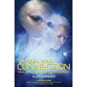 The Dual Soul Connection: The Alien Agenda for Human Advancement, Paperback - Suzy Hansen imagine